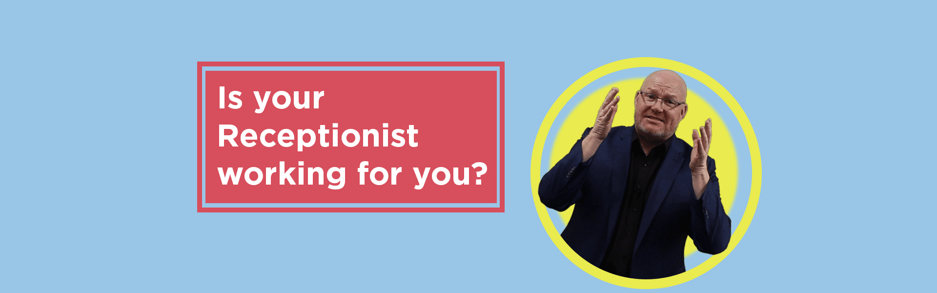 Don't lose your business at Reception - Real Estate Brilliance